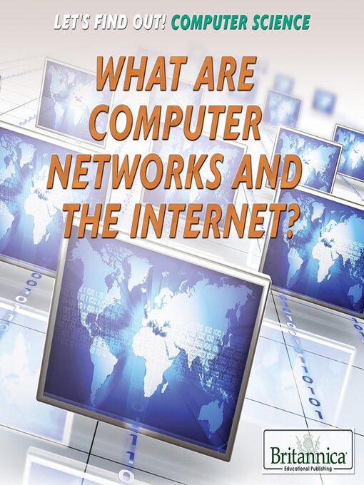 Title details for What Are Computer Networks and the Internet? by Britannica Educational Publishing - Available